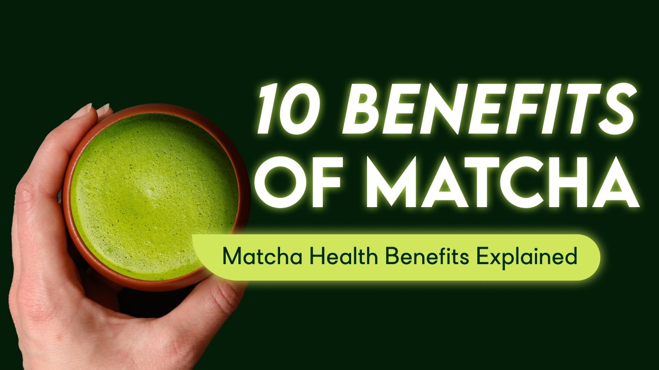 10 Health Benefits of Matcha Tea - Matcha Tea Benefits Explained