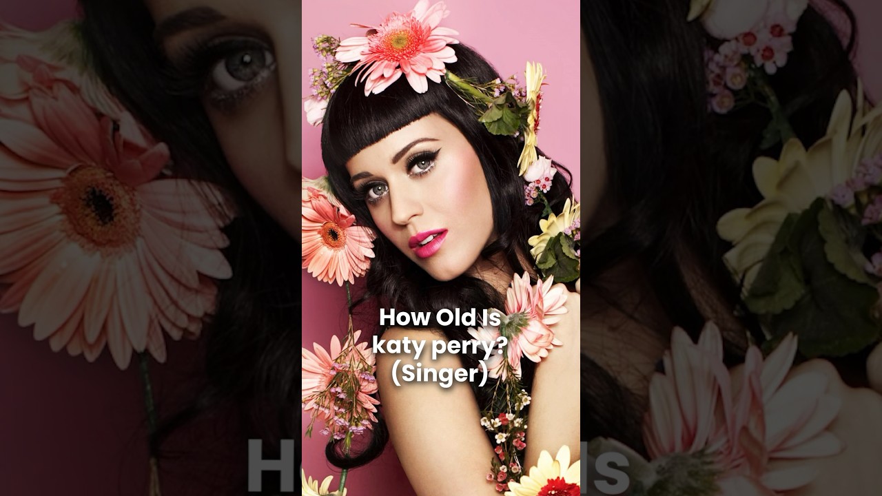 How Old is Katy Perry?
