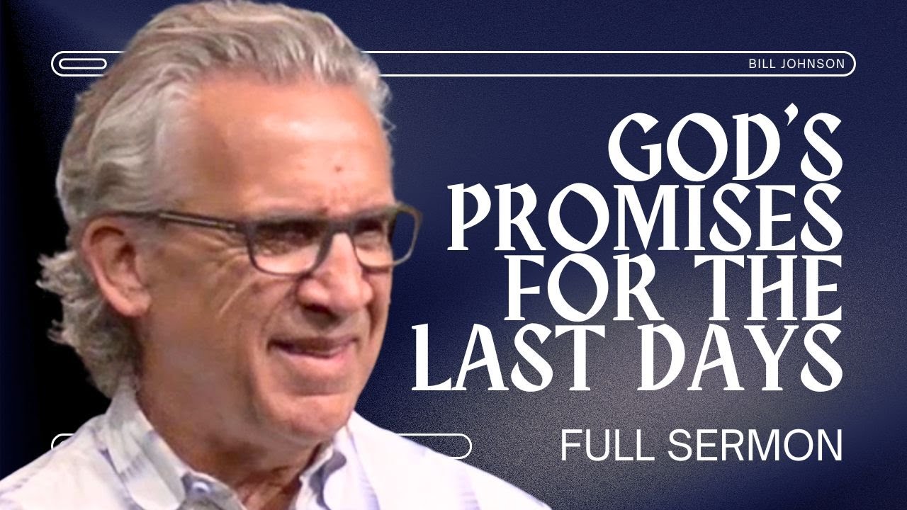 End Times Prophecy and the Outpouring of the Holy Spirit - Bill Johnson Sermon | Bethel Church