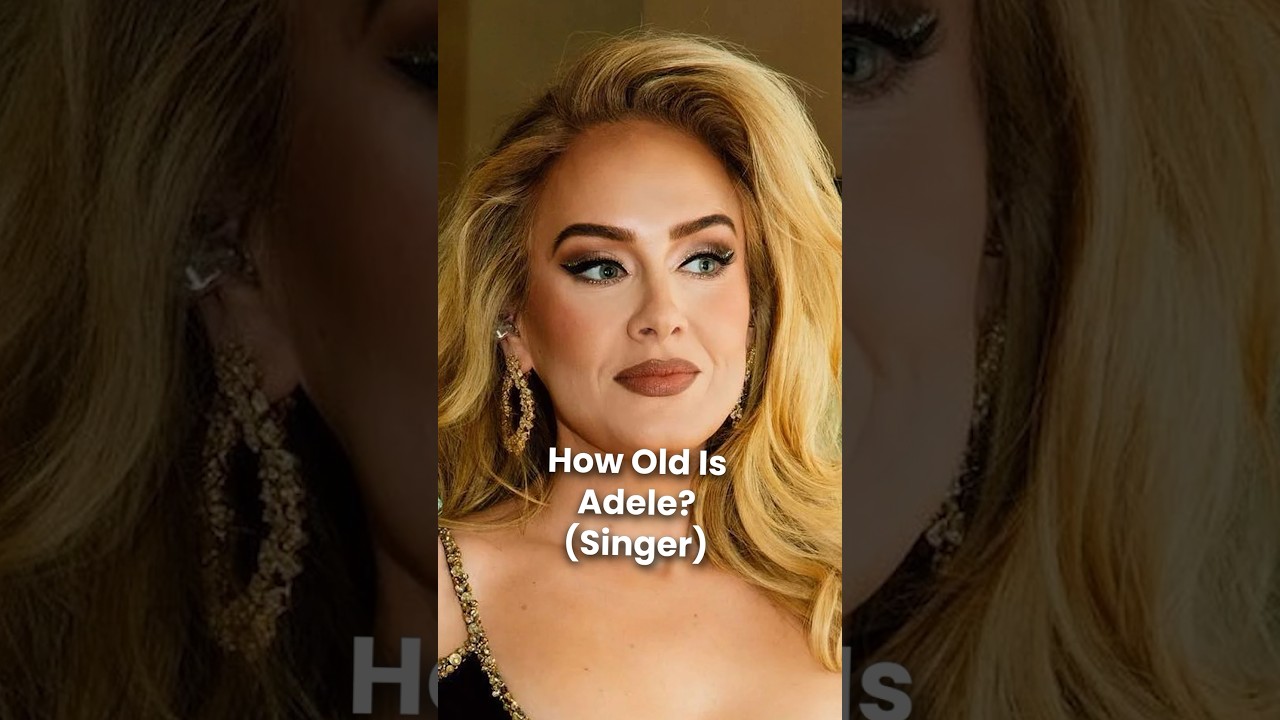 How Old is Adele?