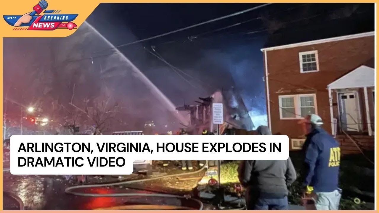 Arlington, Virginia, House Explodes in Dramatic Video