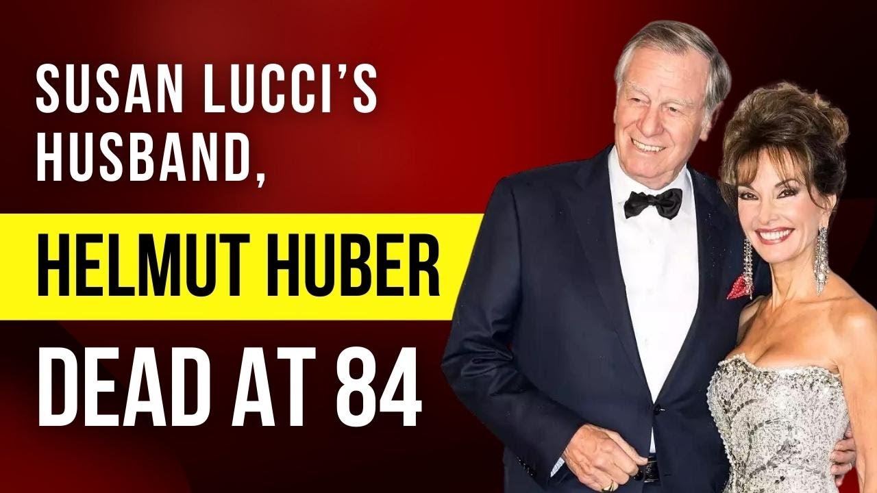 Helmut Huber, Susan Lucci's husband, died at the age of 84