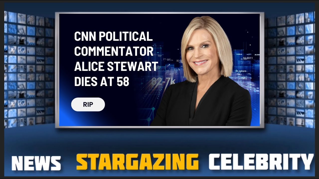 CNN Political Commentator Alice Stewart Dies Suddenly at 58 What We Know So Far