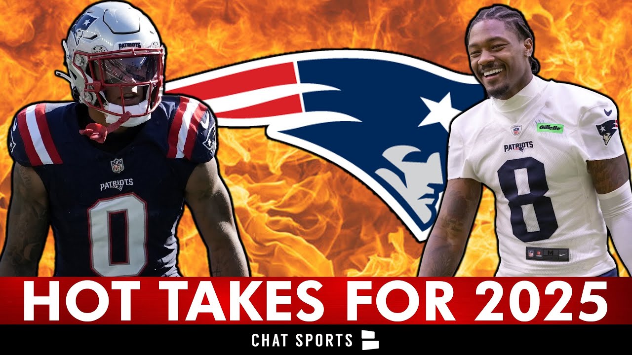 5 New England Patriots HOT TAKES For The 2025 NFL Season | Patriots Rumors