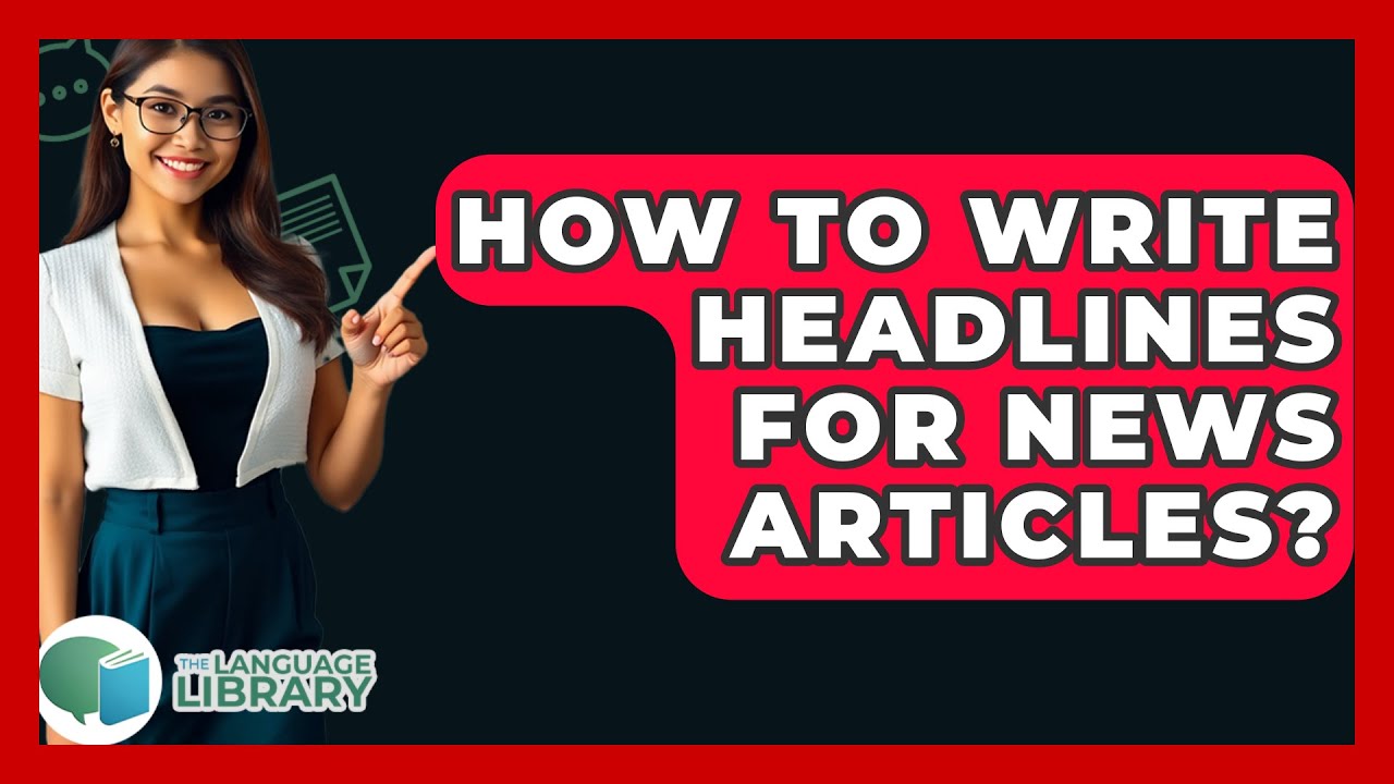 How To Write Headlines For News Articles? - The Language Library