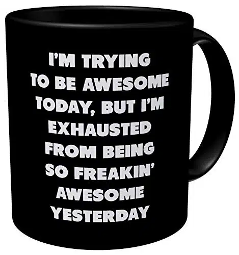 Aviento Black I'M Trying To Be Awesome Today But I'M Exhausted From Being So Freakin' Awesome Yesterday Ounces Funny Coffee Mug